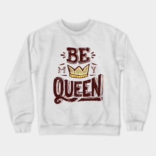 Be M Y Queen Crewneck Sweatshirt